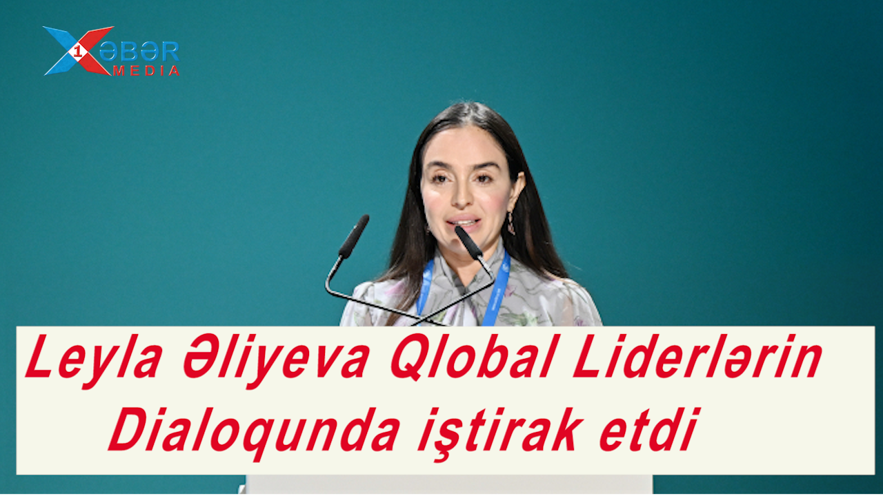 Leyla Əliyeva Qlobal Liderlərin Dialoqunda