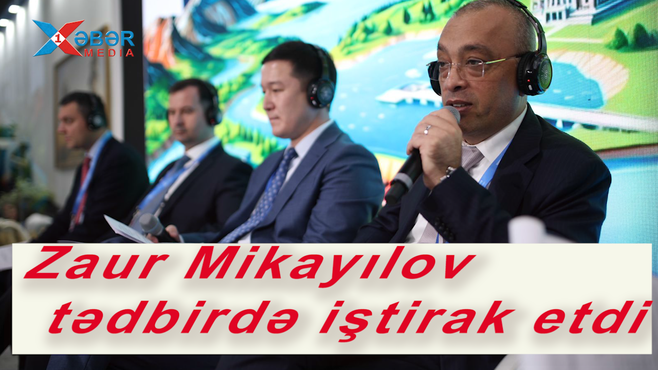 Zaur Mikayılov tədbirdə iştirak etdi