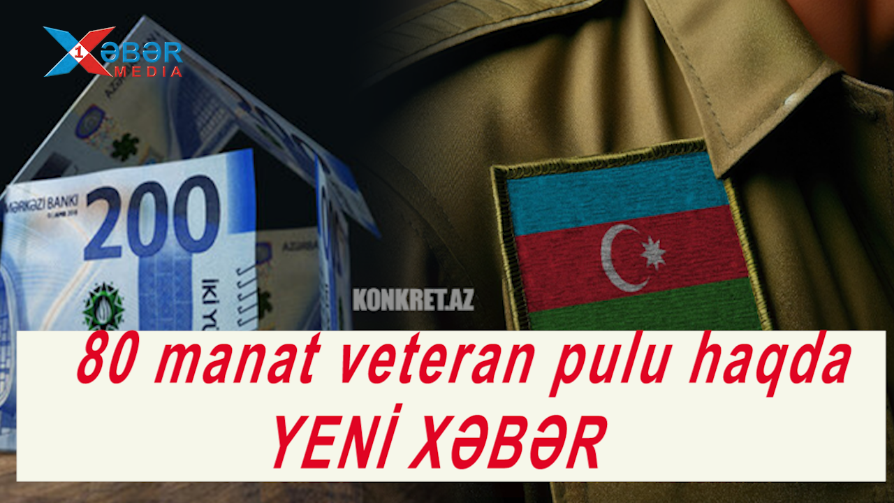 80 manat olan veteran pulu haqda YENİ XƏBƏR VAR