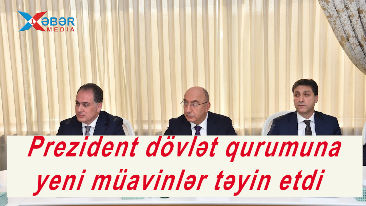 Prezident dövlət qurumuna yeni müavinlər təyin etdi