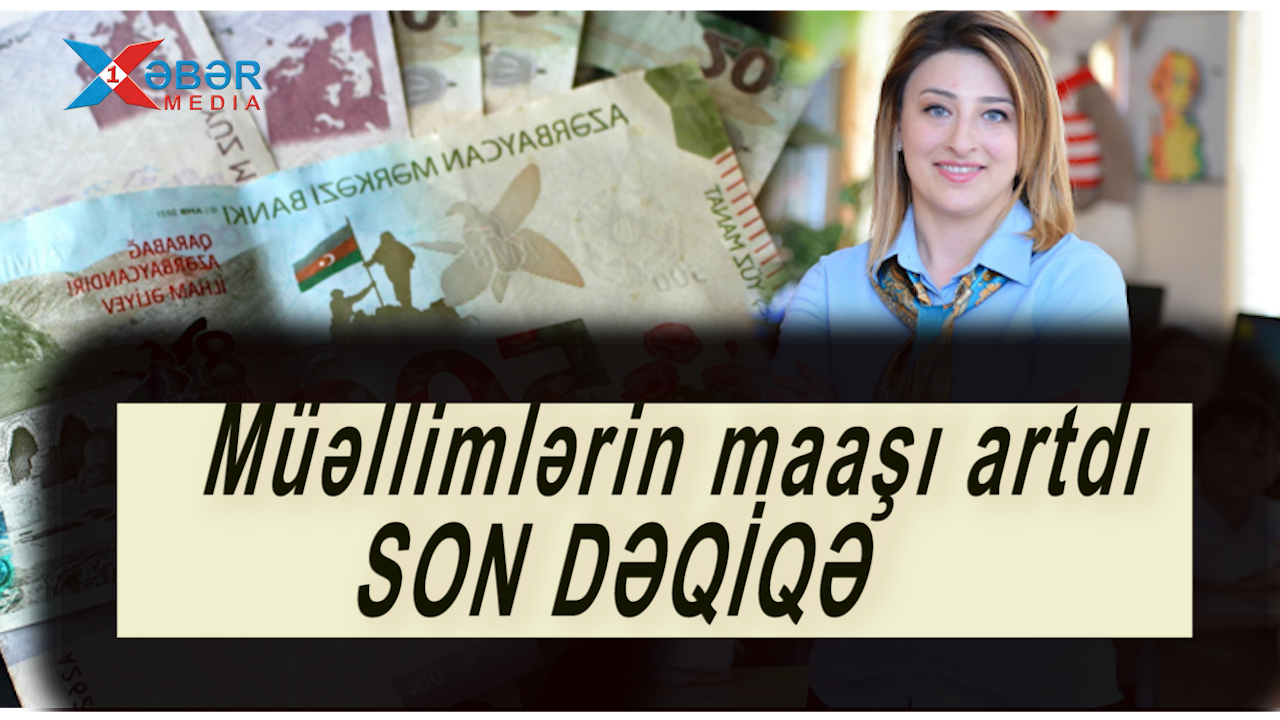 Müəllimlərin maaşı artdı -  SON DƏQİQƏ