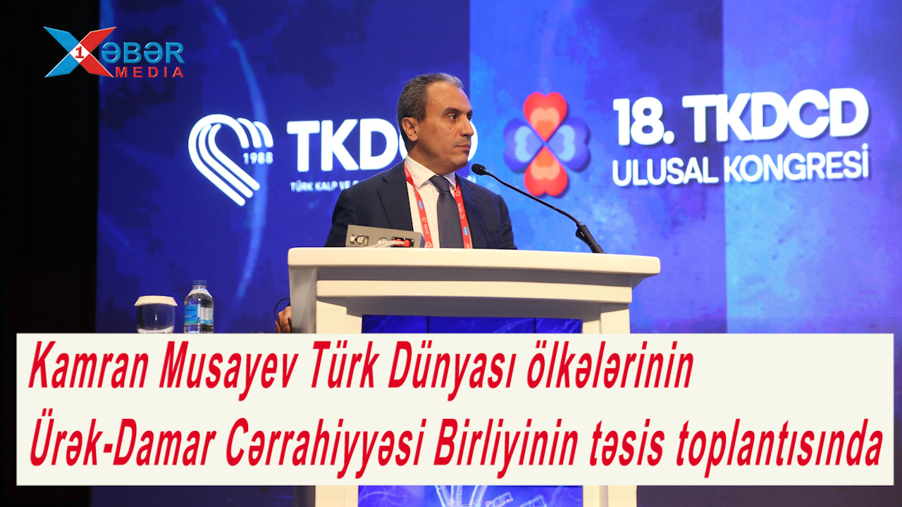 Kamran Musayev Türk Dünyası ölkələrinin Ürək-Damar Cərrahiyyəsi Birliyinin təsis toplantısında