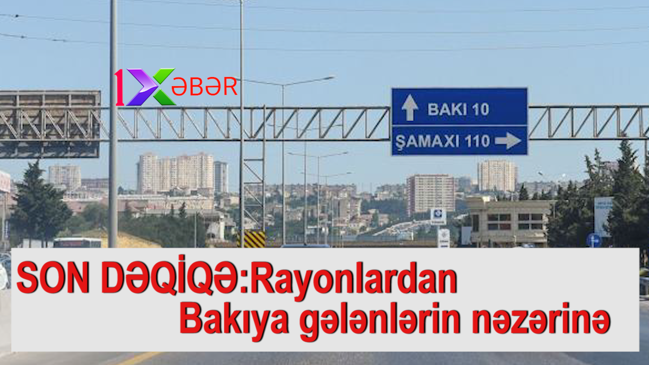 Rayonlardan Bakıya gələn avtomobillər şəhərə necə daxil olacaq?