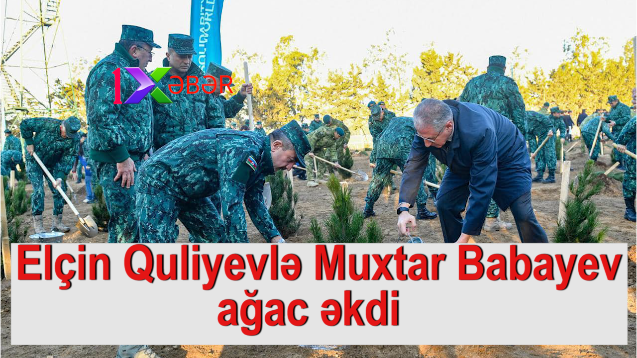 Elçin Quliyevlə Muxtar Babayev ağac əkdi