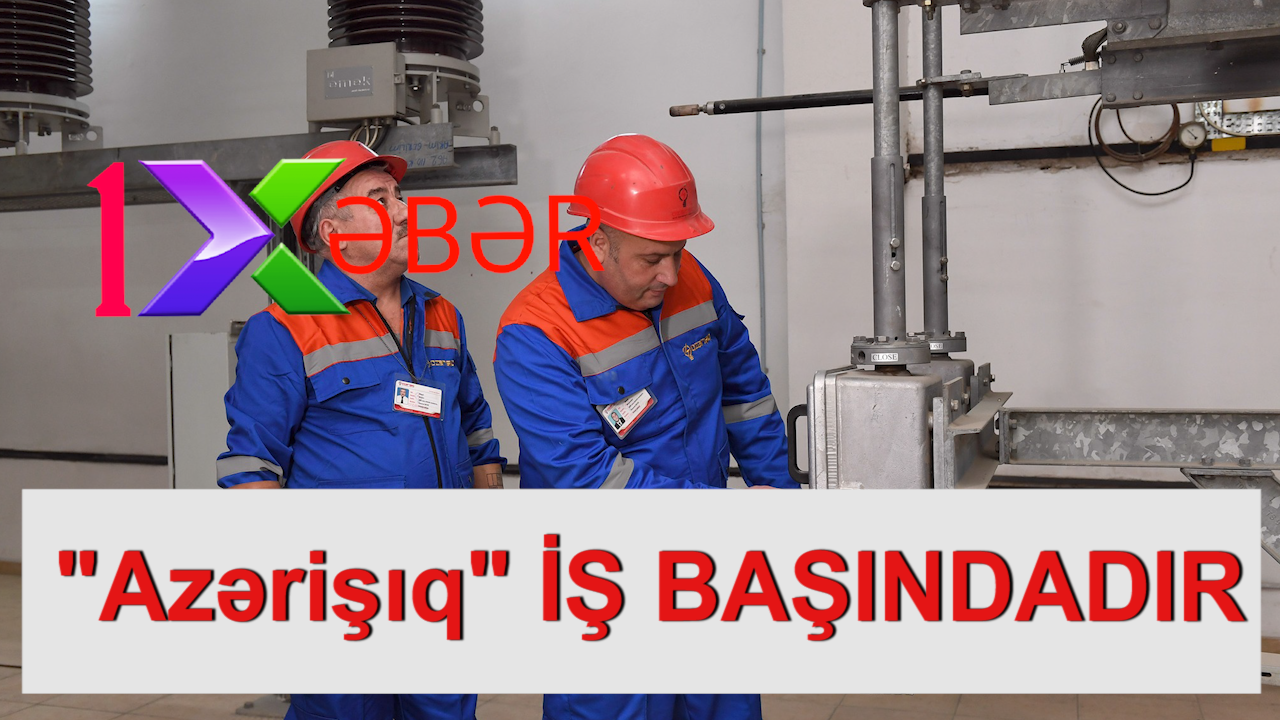 "Azərişıq" İŞ BAŞINDADIR