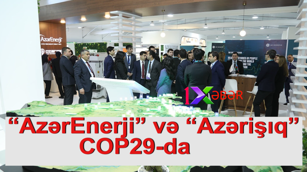 Dövlət qurumlarımız-“AzərEnerji” və “Azərişıq” COP29-da