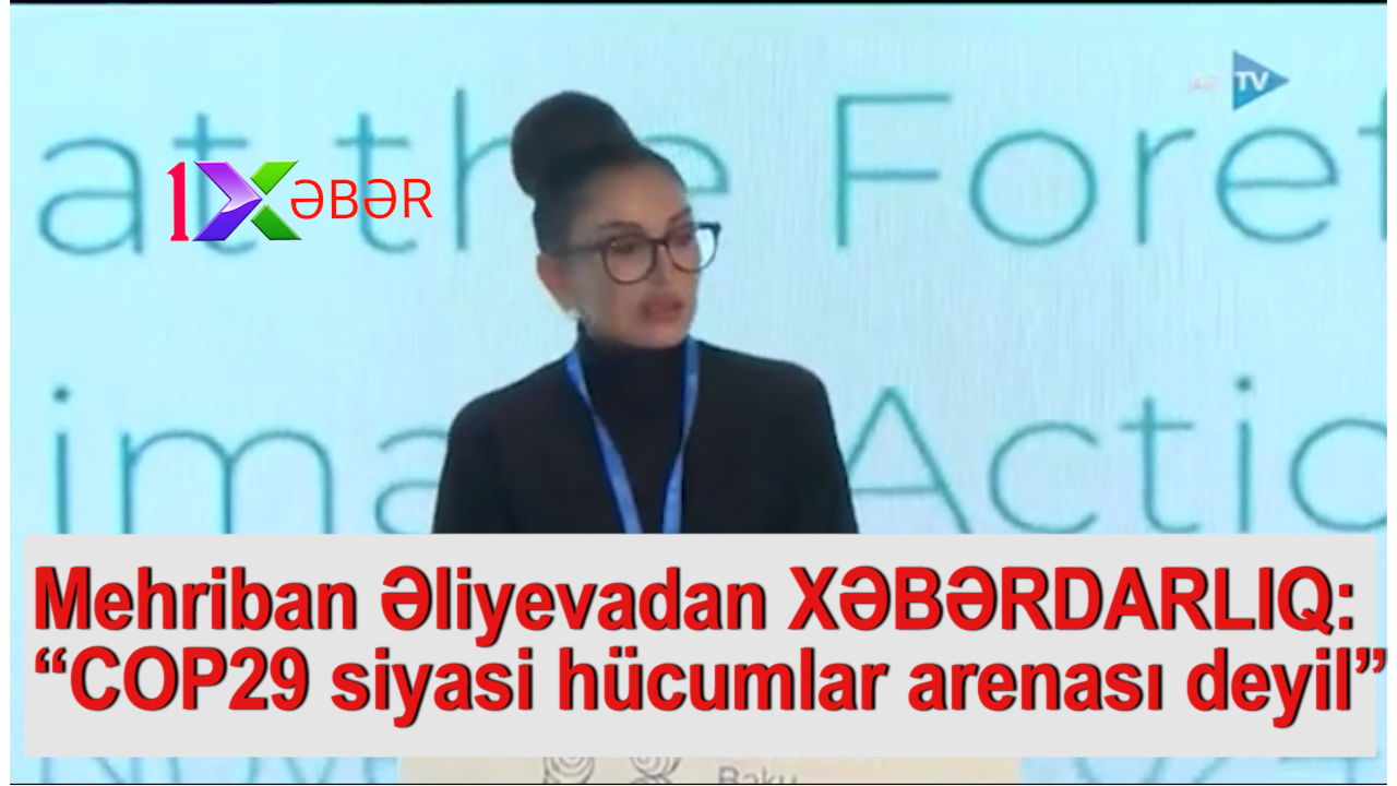 Mehriban Əliyevadan XƏBƏRDARLIQ:“COP29 siyasi hücumlar arenası deyil”