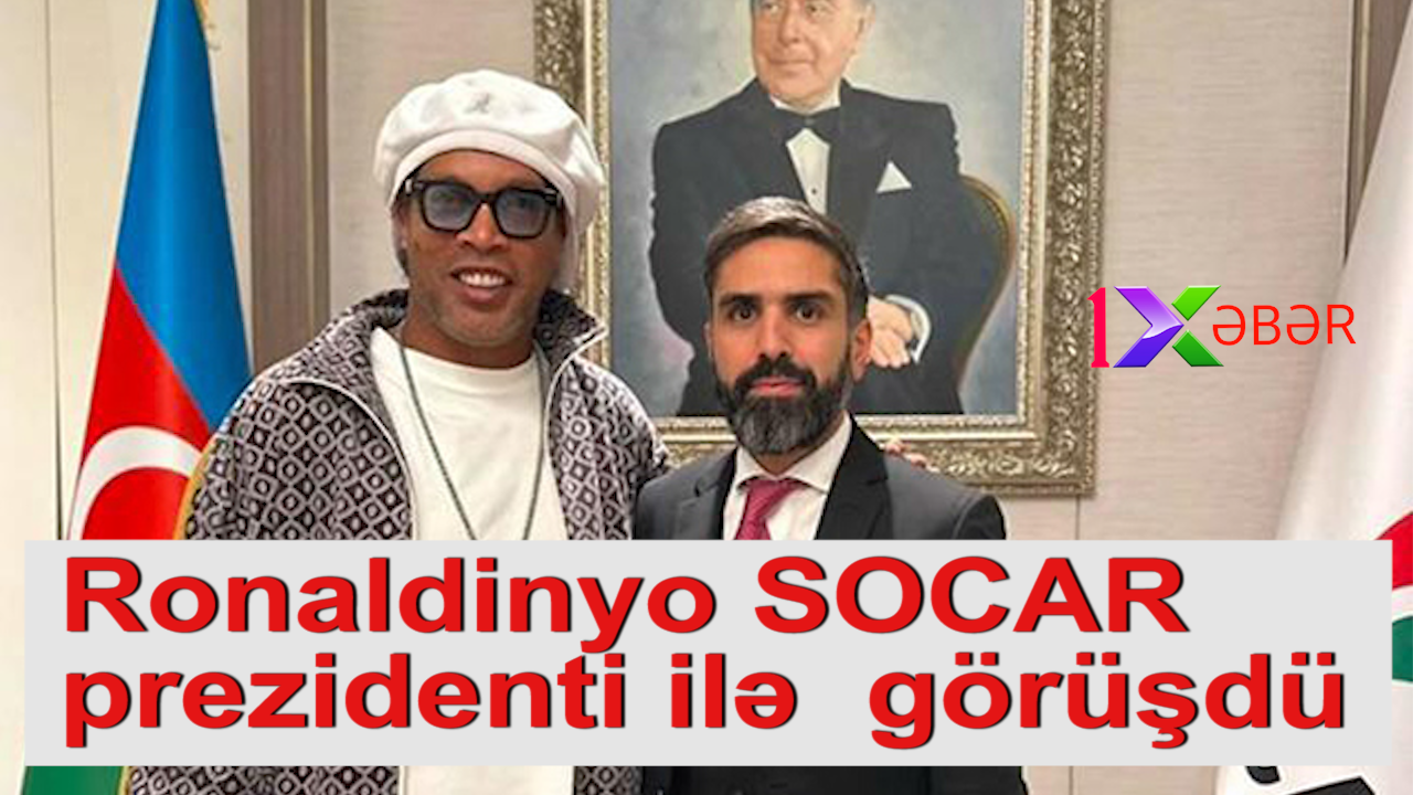 Ronaldinyo SOCAR prezidenti ilə  görüşdü