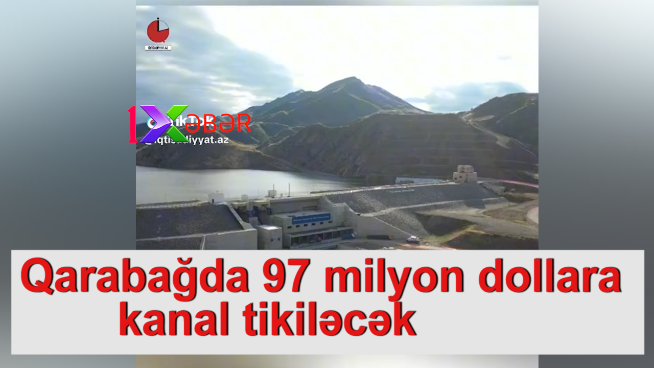 Qarabağda 97 milyon dollara kanal tikiləcək