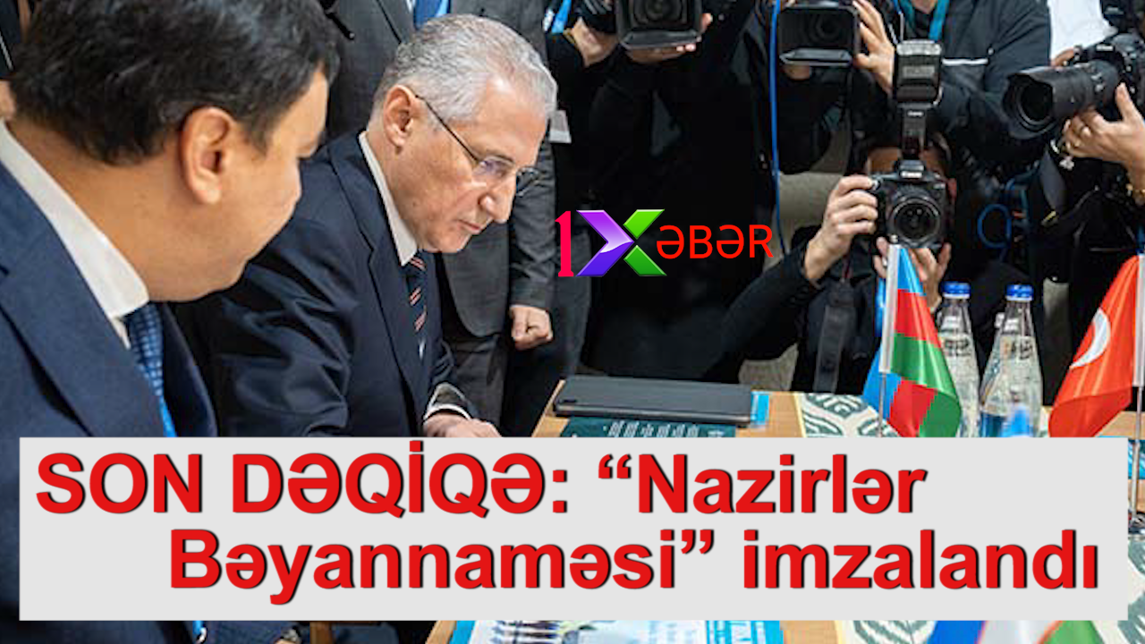 SON DƏQİQƏ: “Nazirlər Bəyannaməsi” imzalandı