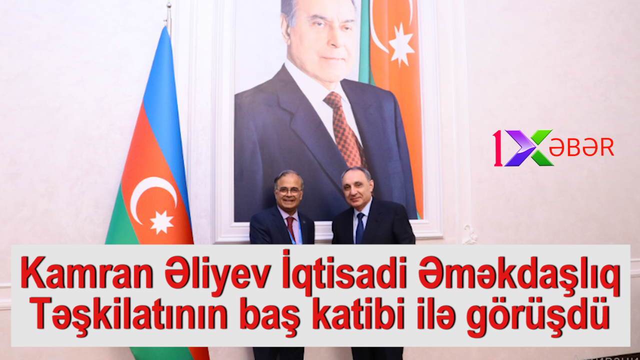 Kamran Əliyev İqtisadi Əməkdaşlıq Təşkilatının baş katibi ilə görüşdü