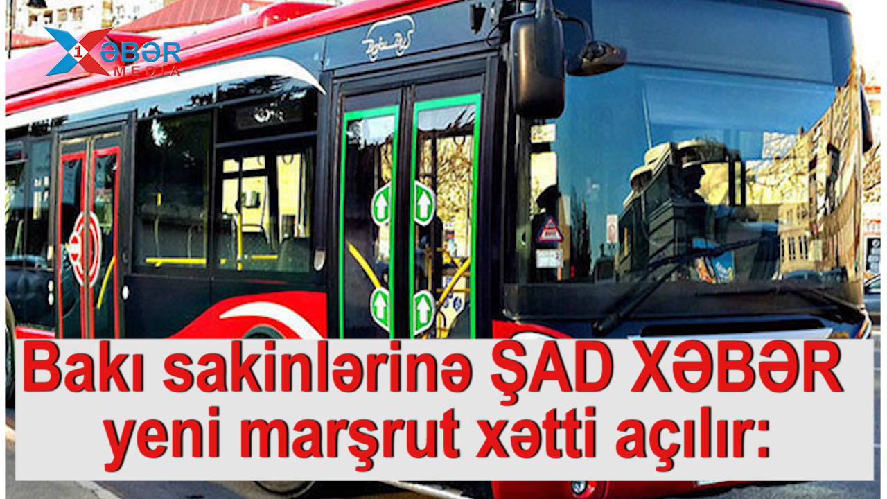 Bakı sakinlərinə ŞAD XƏBƏR- yeni marşrut xətti açılır: Gediş haqqı...