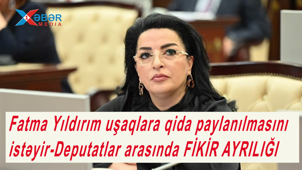 Fatma Yıldırım uşaqlara qida paylanılmasını istəyir-Deputatlar arasında FİKİR AYRILIĞI