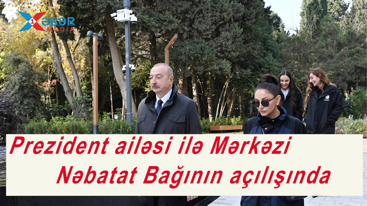 Prezident ailəsi ilə Mərkəzi Nəbatat Bağının açılışında