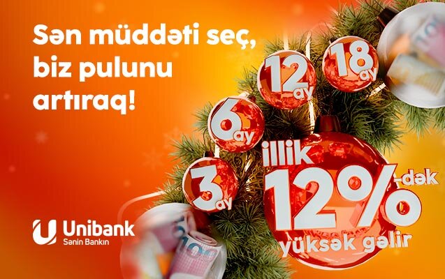 "Unibank"a 3-24 ay müddətinə əmanət qoy, yüksək gəlir qazan