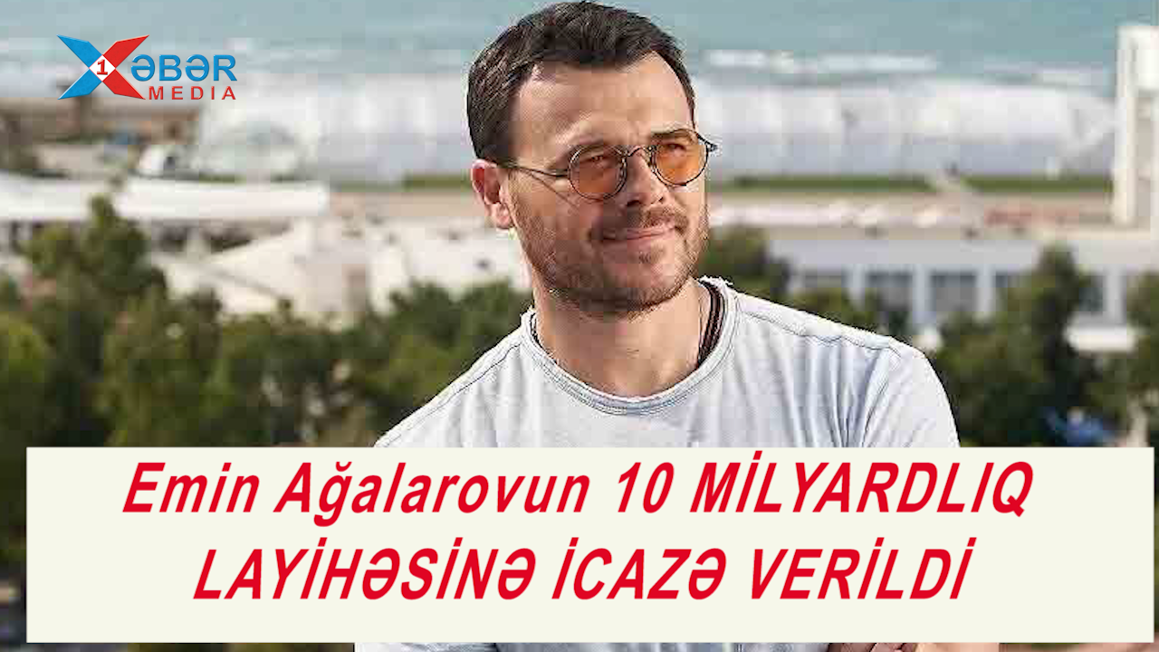 Emin Ağalarovun 10 MİLYARDLIQ LAYİHƏSİNƏ İCAZƏ VERİLDİ-VİDEO