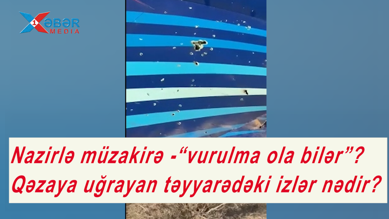 Qəzaya uğrayan təyyarədəki izlər nədir? - Vurulma, yoxsa... - Nazirlə müzakirə -VİDEO