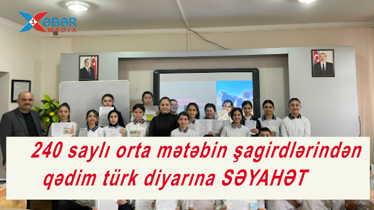 240 saylı orta mətəbin şagirdlərindən qədim türk diyarına SƏYAHƏT-VİDEO