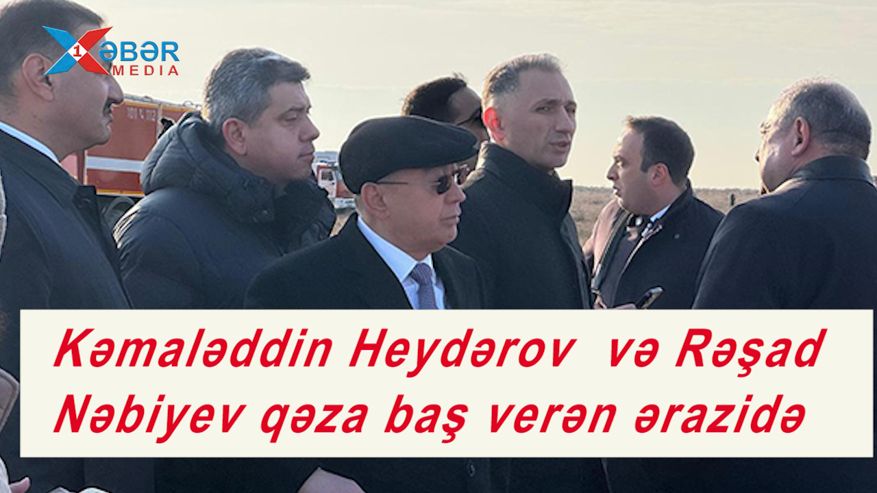 Kəmaləddin Heydərov  və Rəşad Nəbiyev qəza baş verən ərazidə-VİDEO