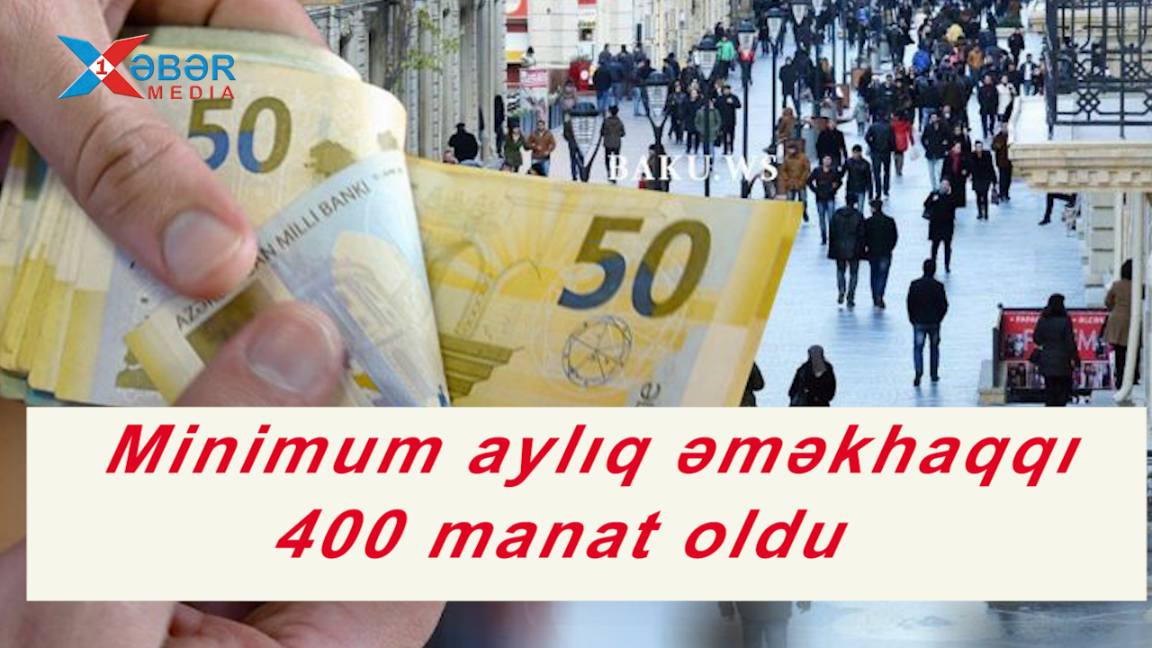 Minimum aylıq əməkhaqqı 400 manat oldu-VİDEO