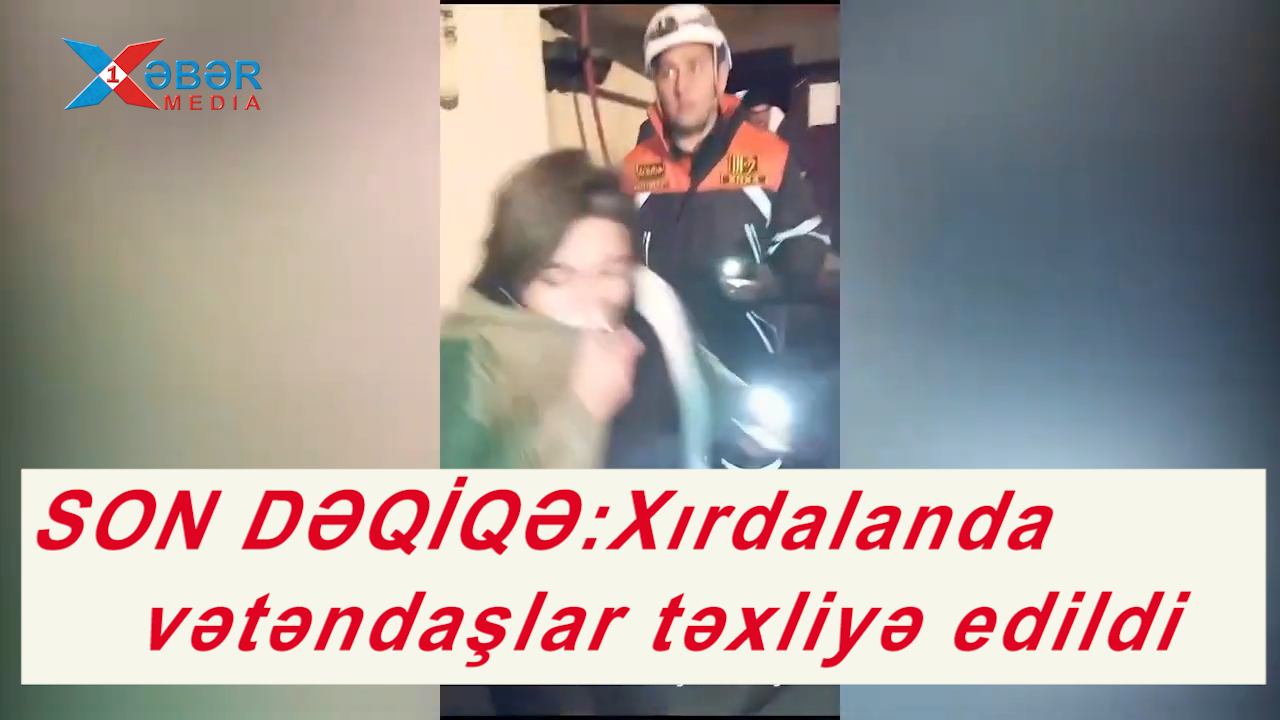 SON DƏQİQƏ:Xırdalanda vətəndaşlar təxliyə edildi