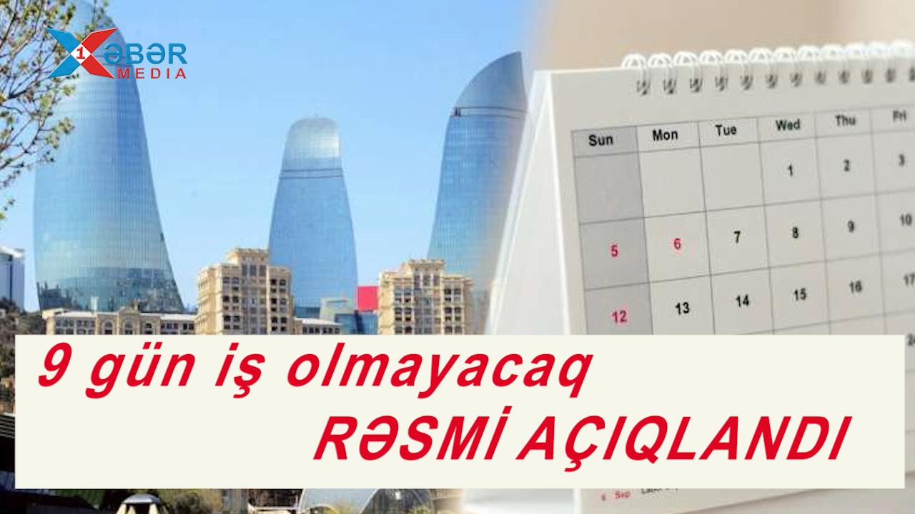 9 gün iş olmayacaq- RƏSMİ AÇIQLANDI-VİDEO