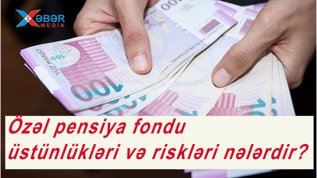 Özəl pensiya fondu - üstünlükləri və riskləri nələrdir?-VİDEO