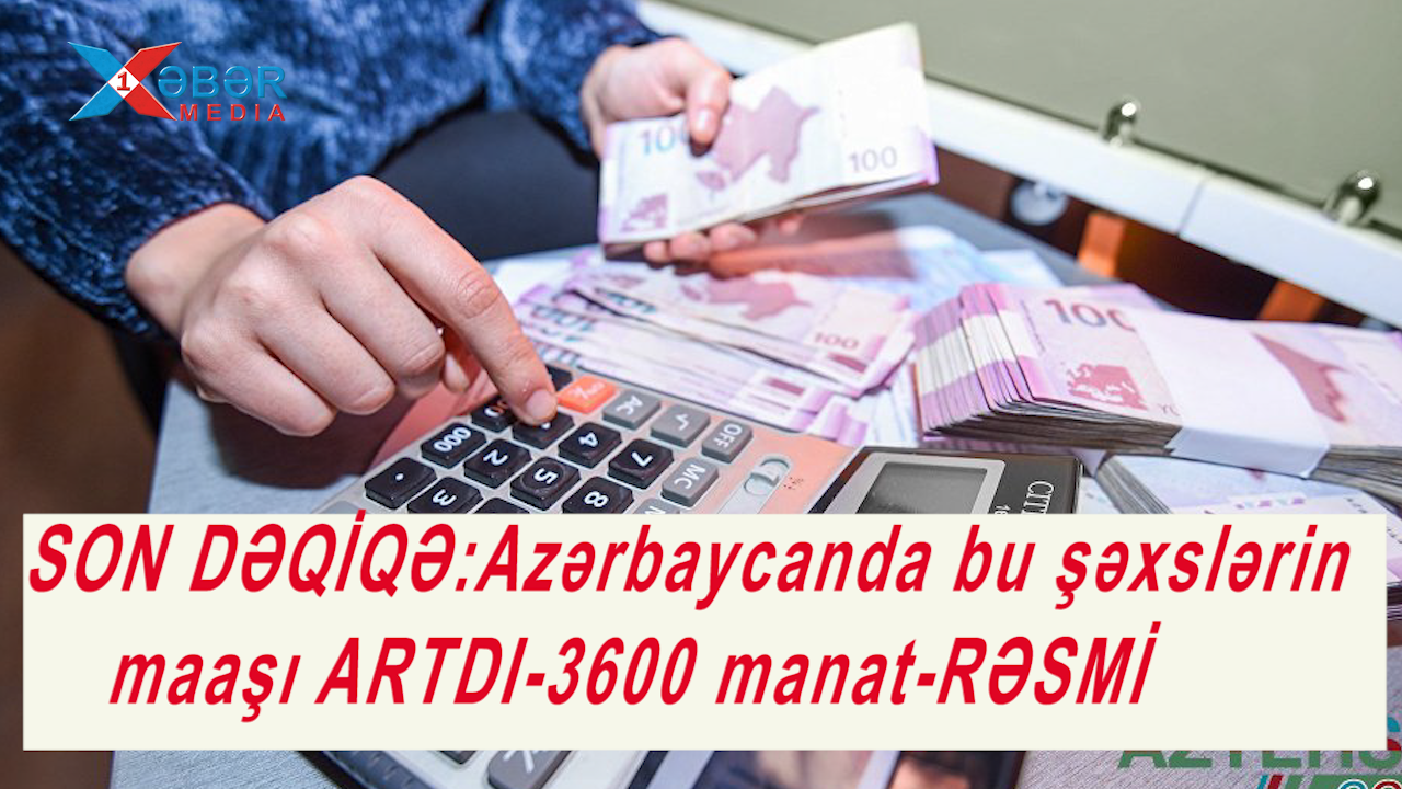 SON DƏQİQƏ:Azərbaycanda bu şəxslərin maaşı ARTDI-3600 manat-RƏSMİ-VİDEO