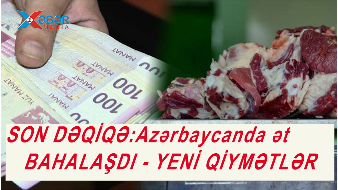 SON DƏQİQƏ:Azərbaycanda ət BAHALAŞDI - YENİ QİYMƏTLƏR-VİDEO