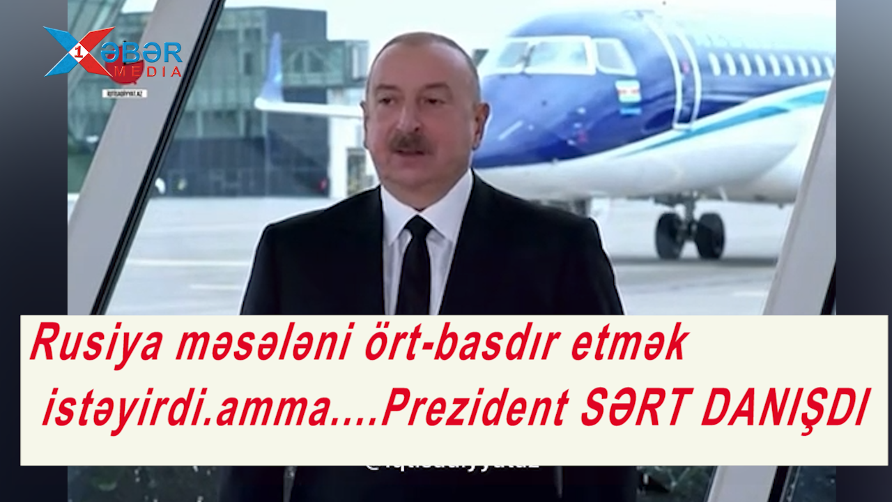 Rusiya məsələni ört-basdır etmək istəyirdi,amma....Prezident SƏRT DANIŞDI-VİDEO