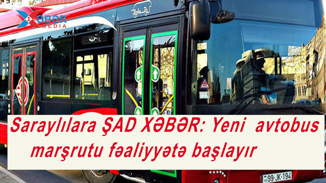 Saraylılara ŞAD XƏBƏR: Yeni  avtobus marşrutu fəaliyyətə başlayır-VİDEO