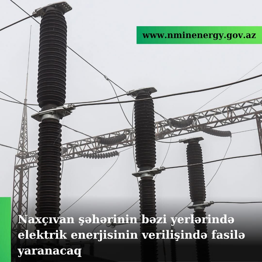 Naxçıvanda elektrik enerjisinin verilişində fasilə yaranacaq