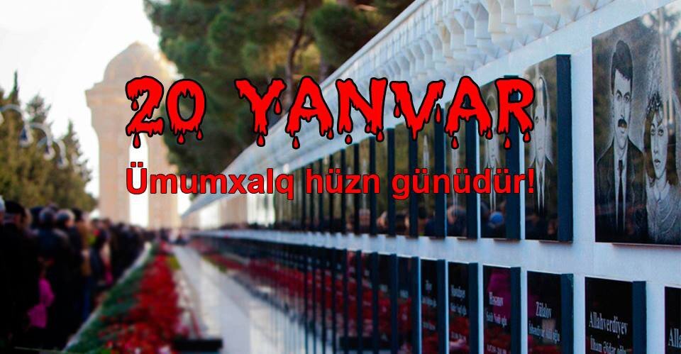 20 Yanvar - Azərbaycan xalqının azadlıq səsi, haqq, ədalət, demokratiya və müstəqillik  uğrunda mübarizə əzmi idi