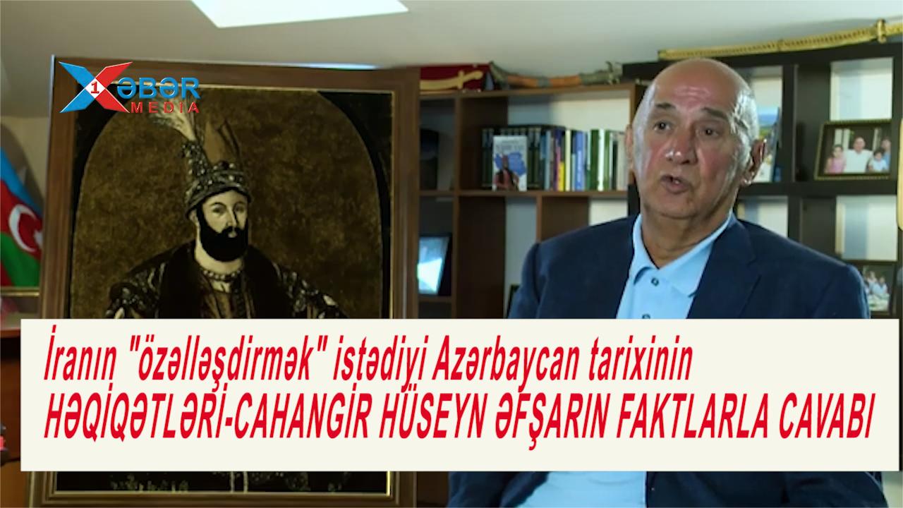 İranın "özəlləşdirmək" istədiyi Azərbaycan tarixinin HƏQİQƏTLƏRİ-CAHANGİR HÜSEYN ƏFŞARIN FAKTLARLA CAVABI-VİDEO