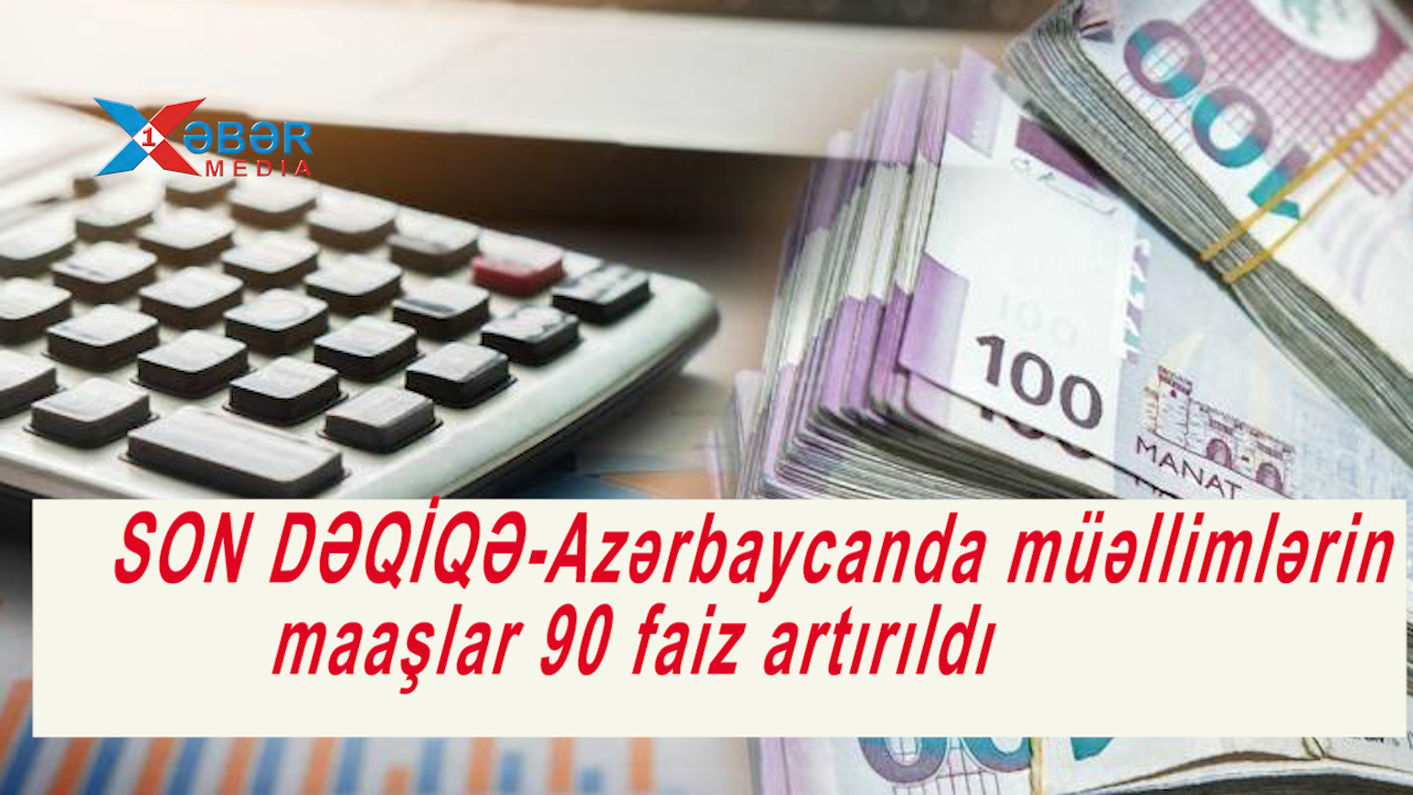 SON DƏQİQƏ-Azərbaycanda müəllimlərin maaşları 90 faiz artırıldı -VİDEO