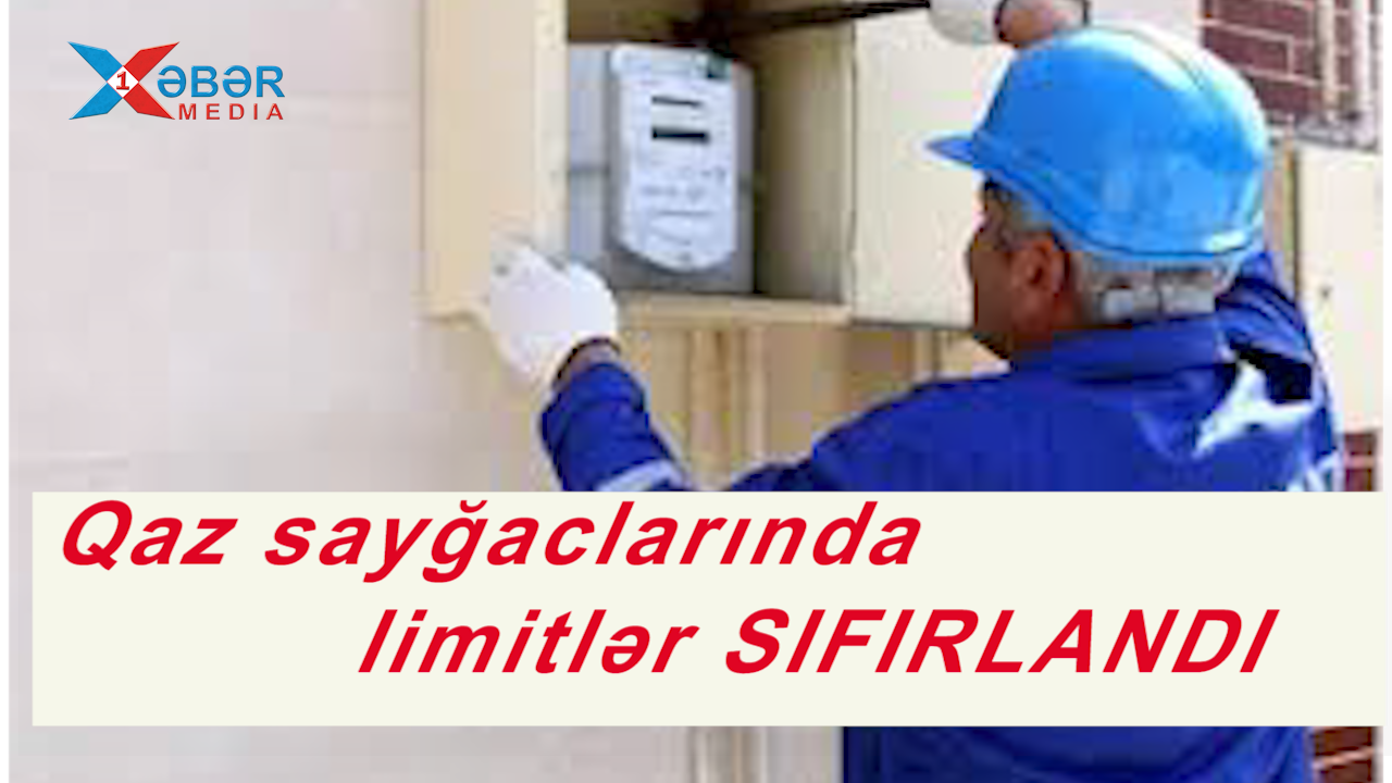 Qaz sayğaclarında limitlər SIFIRLANDI-VİDEO