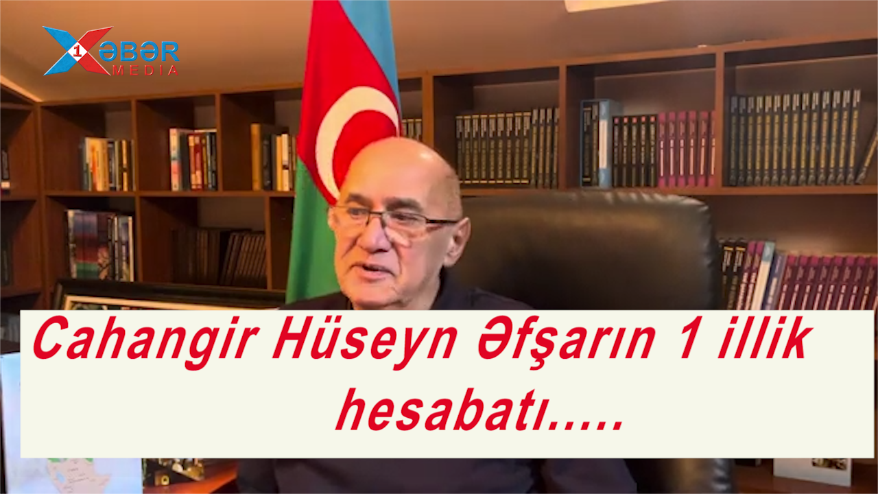 Cahangir Hüseyn Əfşarın 1 illik hesabatı.....-VİDEO