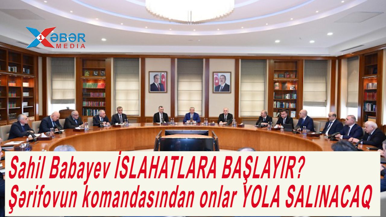 Sahil Babayev İSLAHATLARA BAŞLAYIR? Şərifovun komandasından onlar YOLA SALINACAQ-VİDEO