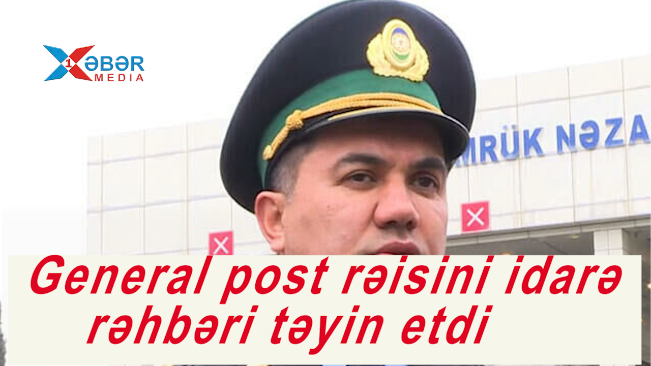 General post rəisini idarə rəhbəri təyin etdi-VİDEO