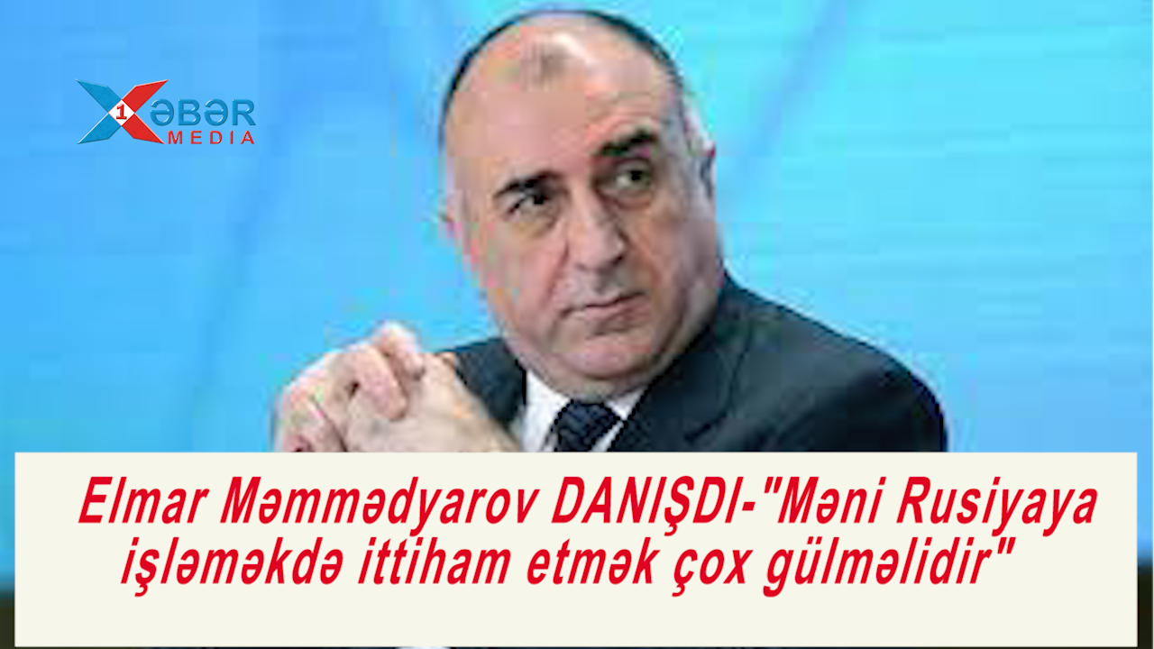 Elmar Məmmədyarov DANIŞDI-"Məni Rusiyaya işləməkdə ittiham etmək çox gülməlidir"-VİDEO