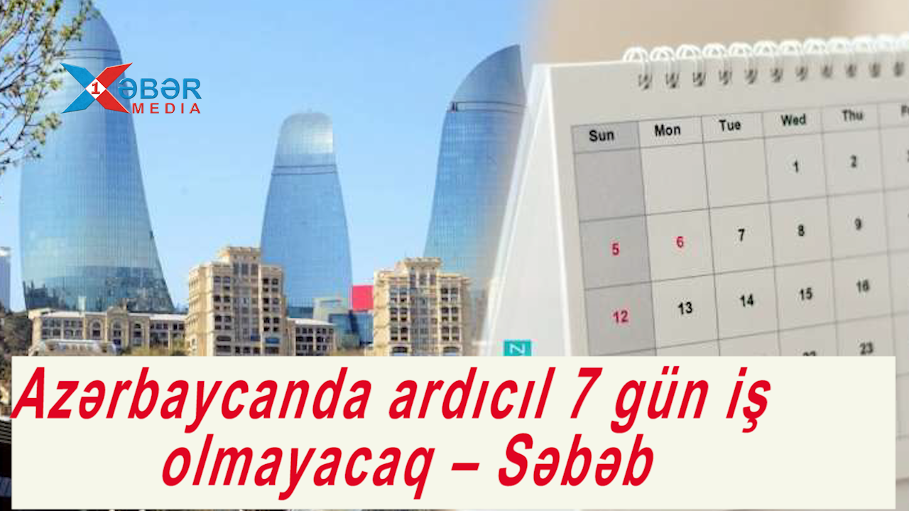 Azərbaycanda ardıcıl 7 gün iş olmayacaq –VİDEO