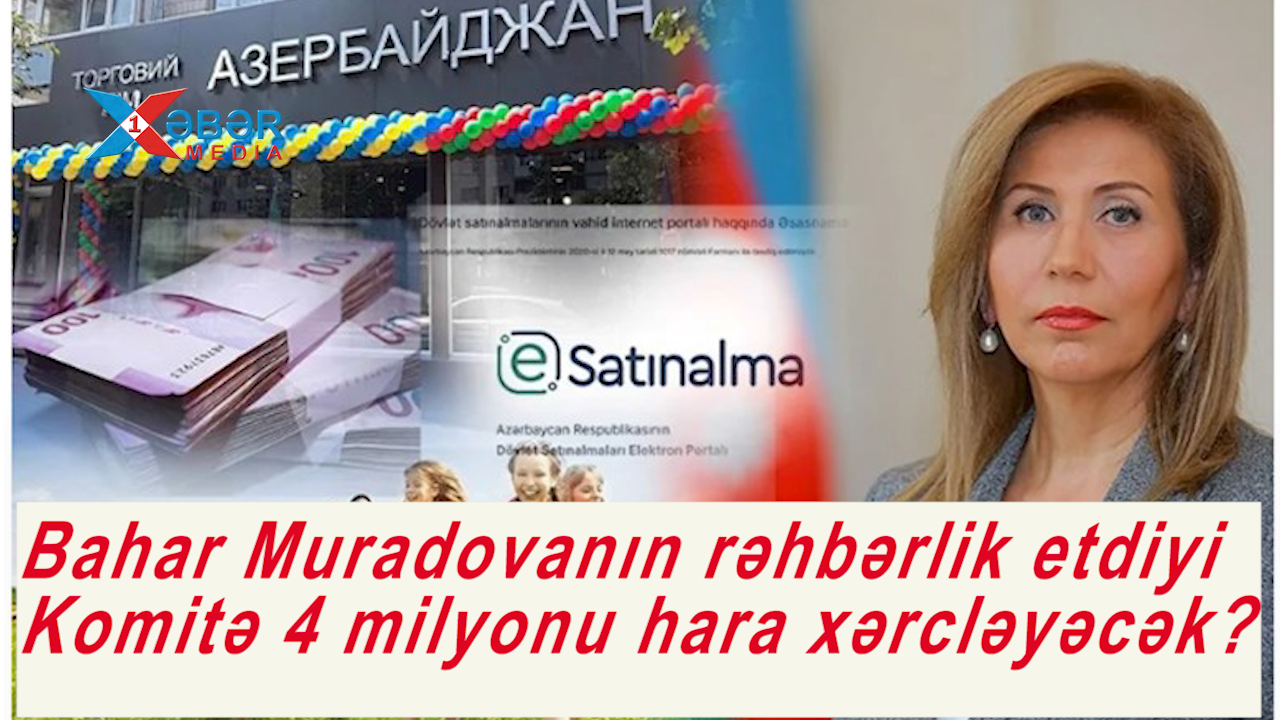 Bahar Muradovanın rəhbərlik etdiyi Komitə 4 milyonu hara xərcləyəcək?-VİDEO