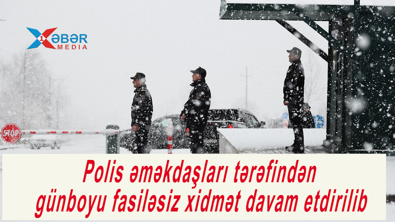 Polis əməkdaşları tərəfindən günboyu fasiləsiz xidmət davam etdirilib-VİDEO