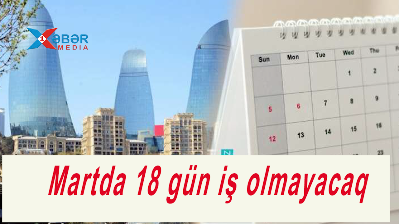 Martda 18 gün iş olmayacaq-VİDEO