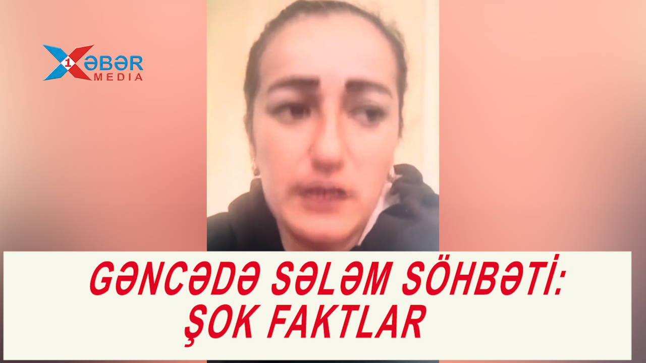 GƏNCƏDƏ SƏLƏM SÖHBƏTİ:ŞOK FAKTLAR-VİDEO