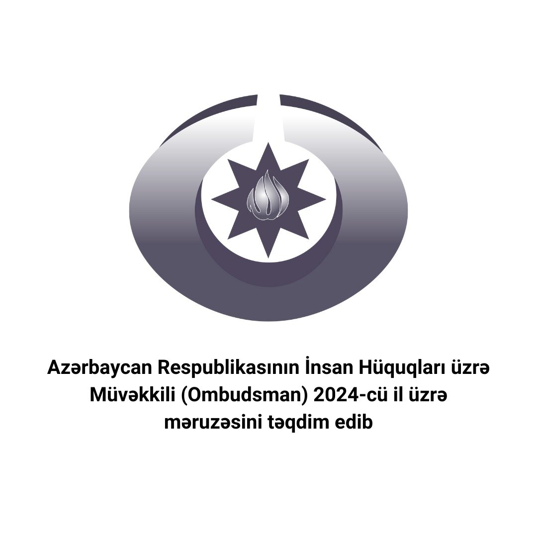 Ombudsman 2024-cü il üzrə məruzəsini təqdim edib