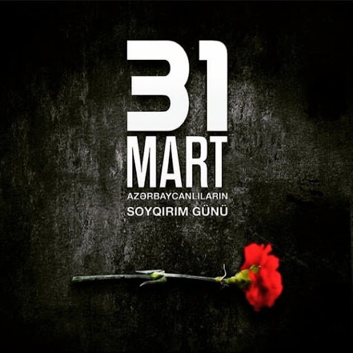 31 Mart -Azərbaycan xalqının başına gətirilən ən dəhşətli faciələrdən biri