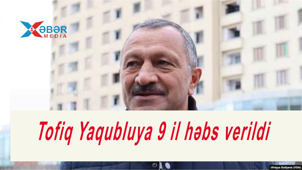 Tofiq Yaqubluya 9 il həbs verildi-VİDEO