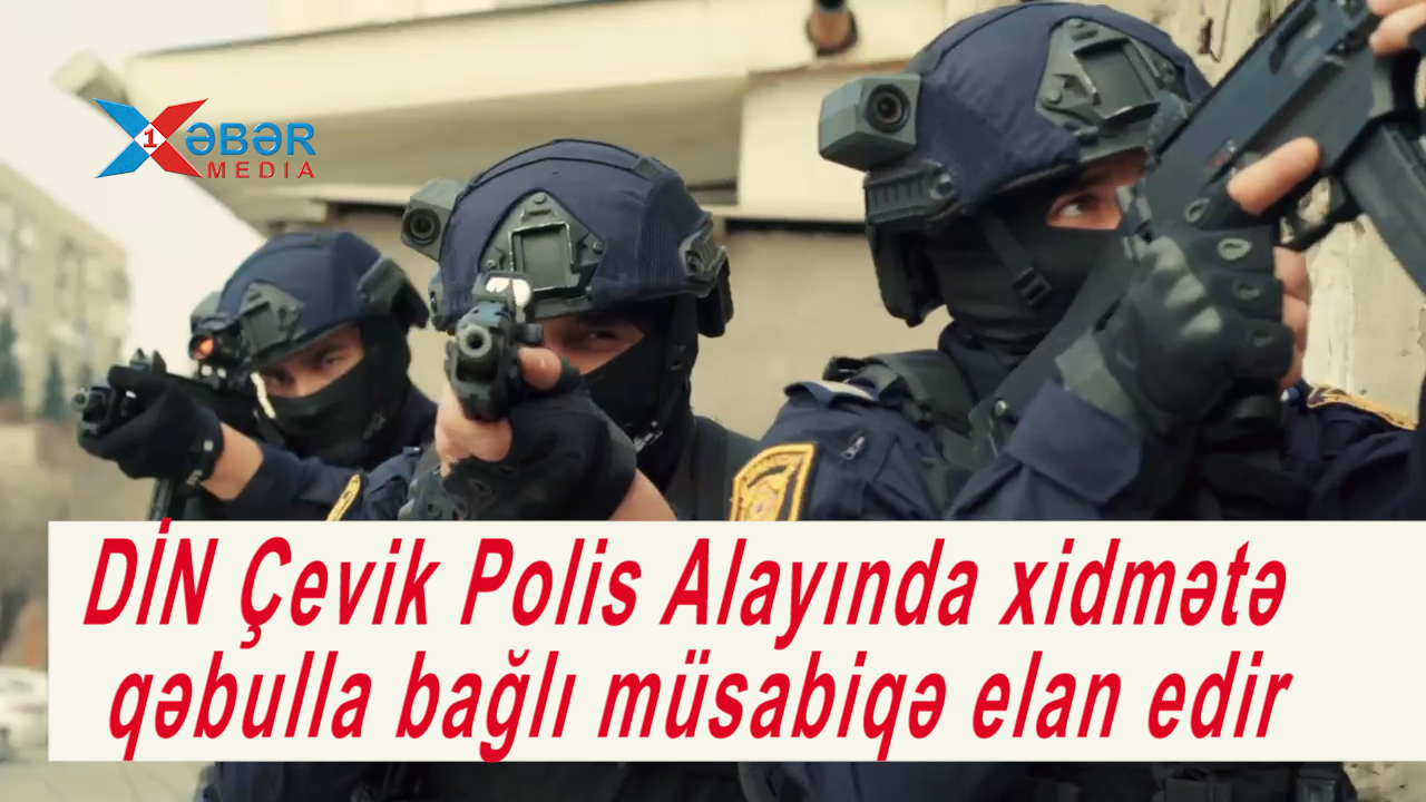 DİN Çevik Polis Alayında xidmətə qəbulla bağlı müsabiqə elan edir-VİDEO