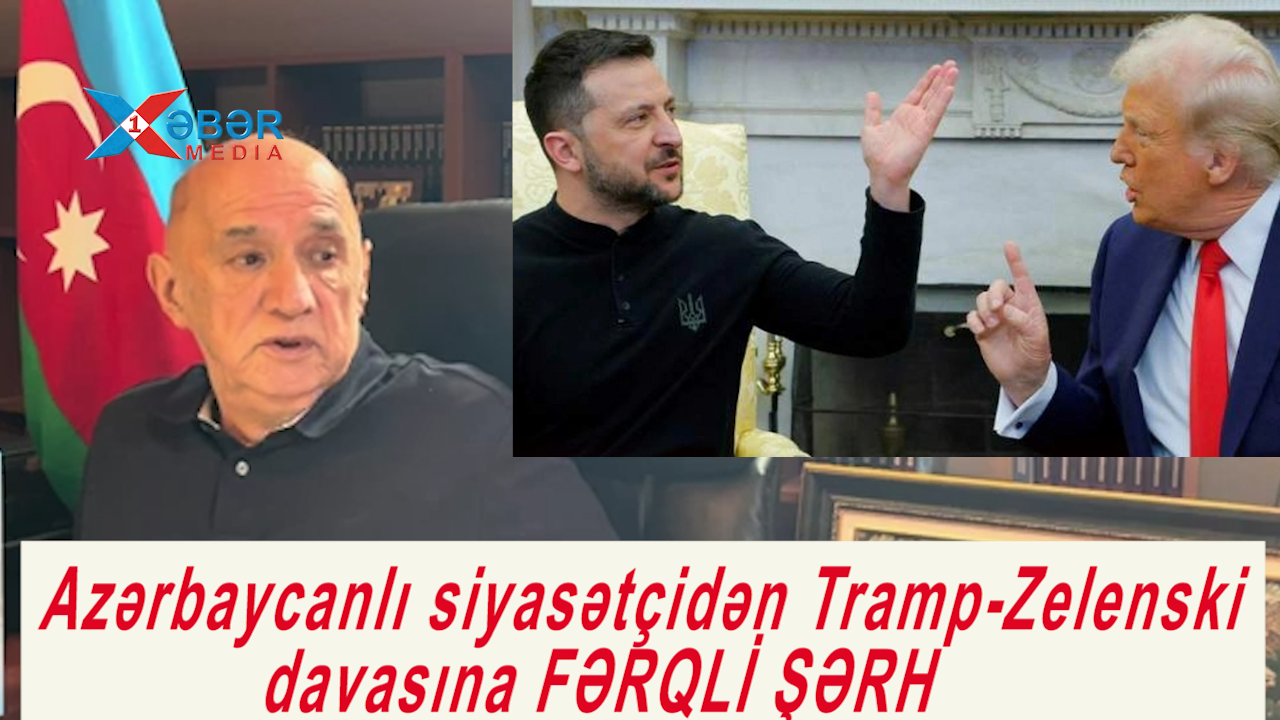 Azərbaycanlı siyasətçidən Tramp-Zelenski davasına FƏRQLİ ŞƏRH-VİDEO